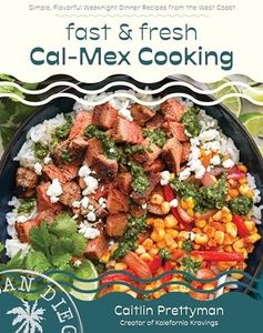 Fast and Fresh Cal-Mex Cooking: West Coast-Inspired Dinners in 30 Minutes or Less