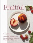 Fruitful: Sweet and Savoury Fruit Recipes Inspired by Farms, Orchards and Gardens