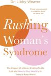 Rushing Woman's Syndrome: The Impact Of A Never-Ending To-Do List And How To Stay Healthy In Today's Busy World