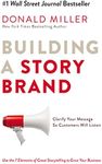 Building a StoryBrand: Clarify Your Message So Customers Will Listen