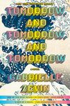 Tomorrow, and Tomorrow, and Tomorrow: A novel