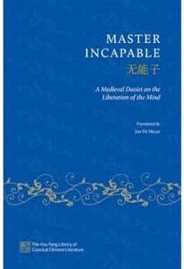 Master Incapable: A Medieval Daoist on the Liberation of the Mind (The Hsu-Tang Library of Classical Chinese Literature)