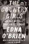 Country Girls: Three Novels and an Epilogue: (The Country Girl; The Lonely Girl; Girls in Their Married Bliss; Epilogue)