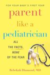 Parent Like a Pediatrician: All the Facts, None of the Fear