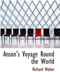 Anson's Voyage Round the World: The Text Reduced