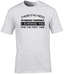 Hippowarehouse There's no Need to Repeat Yourself. I Ignored You fine The First time Unisex Short Sleeve t-Shirt (Specific Size Guide in Description) White