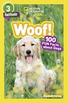 Woof! (National Geographic Kids Readers, Level 3): 100 FUN Facts About Dogs