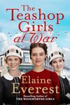 The Teashop Girls at War: A captivating wartime saga from the bestselling author of The Woolworths Girls