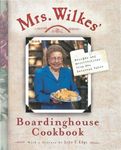 Mrs. Wilkes' Boardinghouse Cookbook: Recipes and Recollections from Her Savannah Table