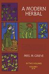 A Modern Herbal, Vol. I (Volume 1)