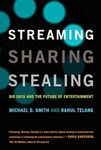 Streaming, Sharing, Stealing: Big Data and the Future of Entertainment