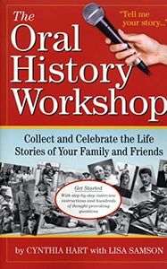 The Oral History Workshop: Collect and Celebrate the Life Stories of Your Family and Friends