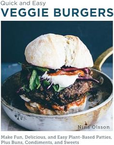 Veggie Burgers (Quick and Easy): Make Fun, Delicious, and Easy Plant-Based Patties, Plus Buns, Condiments, and Sweets
