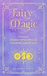 Fairy Magic: A Handbook of Enchanti