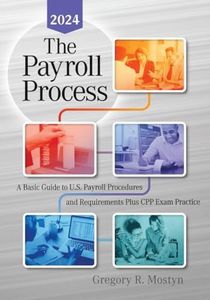 The Payroll Process: A Basic Guide to U.S. Payroll Procedures and Requirements Plus Cpp Exam Practice