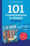 101 Conversations in Simple French: Short Natural Dialogues to Boost Your Confidence & Improve Your Spoken French