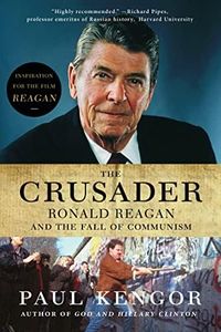 The Crusader: Ronald Reagan and the Fall of Communism
