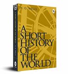 A Short History of the World by H.G. Wells - A Masterpiece on World History | Human Civilization | Wells’ Perceptive Exploration of Evolution of Society | Historical Overview | Educational Read | Historical Events | Must-read for History Enthusiasts