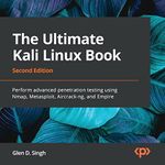 The Ultimate Kali Linux Book: Perform Advanced Penetration Testing Using Nmap, Metasploit, Aircrack-Ng, and Empire, 2nd Edition