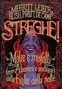 Streghe! Malie e misfatti (ovvero abomini e sortilegi) delle figlie della notte