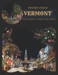 United State Vermont Photography Coffee Table Book: Cool Pictures That Create An Idea For You About The Area,New England Region,Buildings Style,Cultural And Religious Landmarks,Beautiful Nature,Water Bodies,For Travels, Hiking,Tourism and Photos Lovers