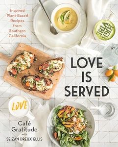 Love is Served: Inspired Plant-Based Recipes from Southern California: A Cookbook