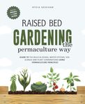 Raised Bed Gardening the Permaculture Way: Guide to the build and design, water systems and soil science using permaculture principles