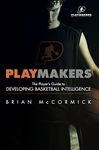 Playmakers: The Player's Guide to Developing Basketball Intelligence