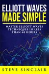 Elliott Waves Made Simple: Master Elliott Waves Techniques In Less Than 48 Hours