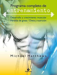 Programa completo de entrenamiento: Desarrollo y crecimiento muscular / Pérdida de grasa / Dieta y nutrición (Entrenamiento Personal) (Spanish Edition)