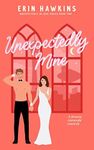 Unexpectedly Mine: A steamy, Vegas 