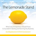 The Lemonade Stand: What Every Entrepreneur Should Know to Succeed in Starting and Running Any Business.