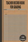 Teacher Record Book For Grading: Simplify Grade Tracking and Classroom Management with the Comprehensive Class Record Book