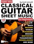 Super Easy Classical Guitar Sheet Music for Beginners: 30 Popular Classical Songs in Big Notes and Guitar TAB (+Free Audio)—Bach, Beethoven, Mozart, and More! (Large Print Letter Notes Sheet Music)