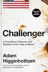 Challenger: A True Story of Heroism and Disaster on the Edge of Space