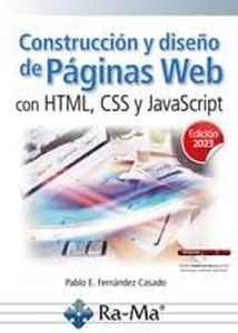 Construcción y diseño de páginas web con HTML, CSS y JavaScript. Edición 2023