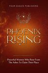 Phoenix Rising: Powerful Women Who Rose From The Ashes To Claim Their Place