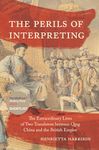 The Perils of Interpreting: The Extraordinary Lives of Two Translators between Qing China and the British Empire