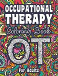 Occupational Therapy Coloring Book For Adults: A Stress-Relief, Inspiring and Humorous Coloring Pages for Occupational Therapists and Assistants