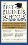 The Best Business Schools' Admissions Secrets: A Former Harvard Business School Admissions Board Member Reveals the Insider Keys to Getting In