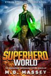 Superhero World: A Colin McCool Druidverse Novel (The Druidverse Superhero Fiction Series Book 1)
