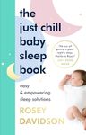 The Just Chill Baby Sleep Book: Easy and Empowering Sleep Solutions