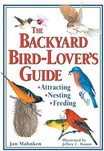 Backyard Bird-Lover's Guide: Attracting, Nesting, Feeding