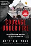 Courage Under Fire: The Definitive Account from Inside the Capitol on January 6th