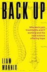 Back Up: Why back pain treatments aren't working and the new science offering hope