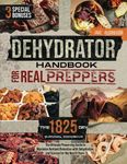 Dehydrator Handbook for Real Preppers: The 1825-day Survival Cookbook | The Ultimate Preserving Guide to Maximize Nutrient Retention with Dehydration and Survive for the Next 5 Years