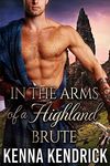 In the Arms of a Highland Brute: Scottish Medieval Highlander Romance (Tales of Love and Lust in the Murray Castle Book 2)