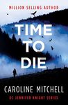 Time To Die: A gripping serial killer thriller with a shocking twist : Volume 2 (Detective Jennifer Knight Series)