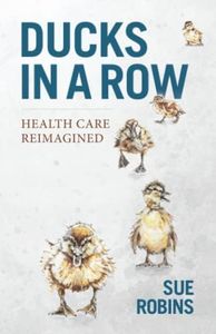 Ducks in a Row: Health Care Reimagined