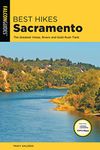 Best Hikes Sacramento: The Greatest Vistas, Rivers, and Gold Rush Trails (Best Hikes Near Series)